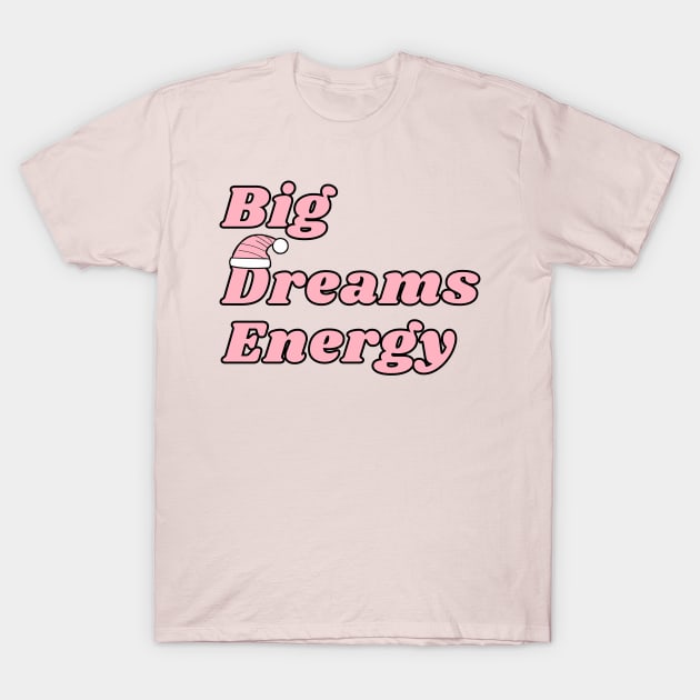 Big Dreams Energy; BDE; Motivational; Dream Big T-Shirt by FrenArt